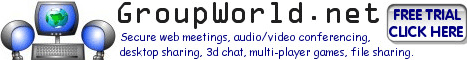 GroupWorld.net - secure, cross-platform web meeting/conferencing
software with multi-user whiteboard, audio/video conferencing, desktop
sharing, 3d graphics and built-in programming language.